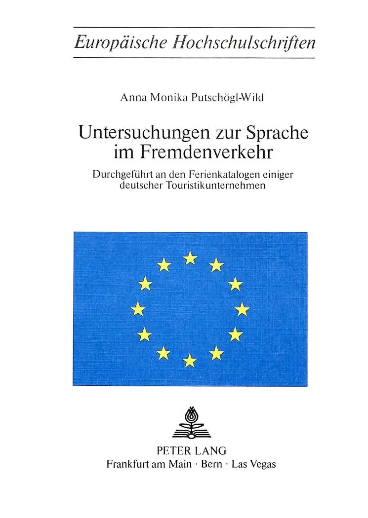 Untersuchungen zur Sprache im Fremdenverkehr: Durchgeführt an den Ferienkatalogen einiger deutscher Touristikunternehmen (Europäische ... / Série 1: Langue et littérature allemandes)