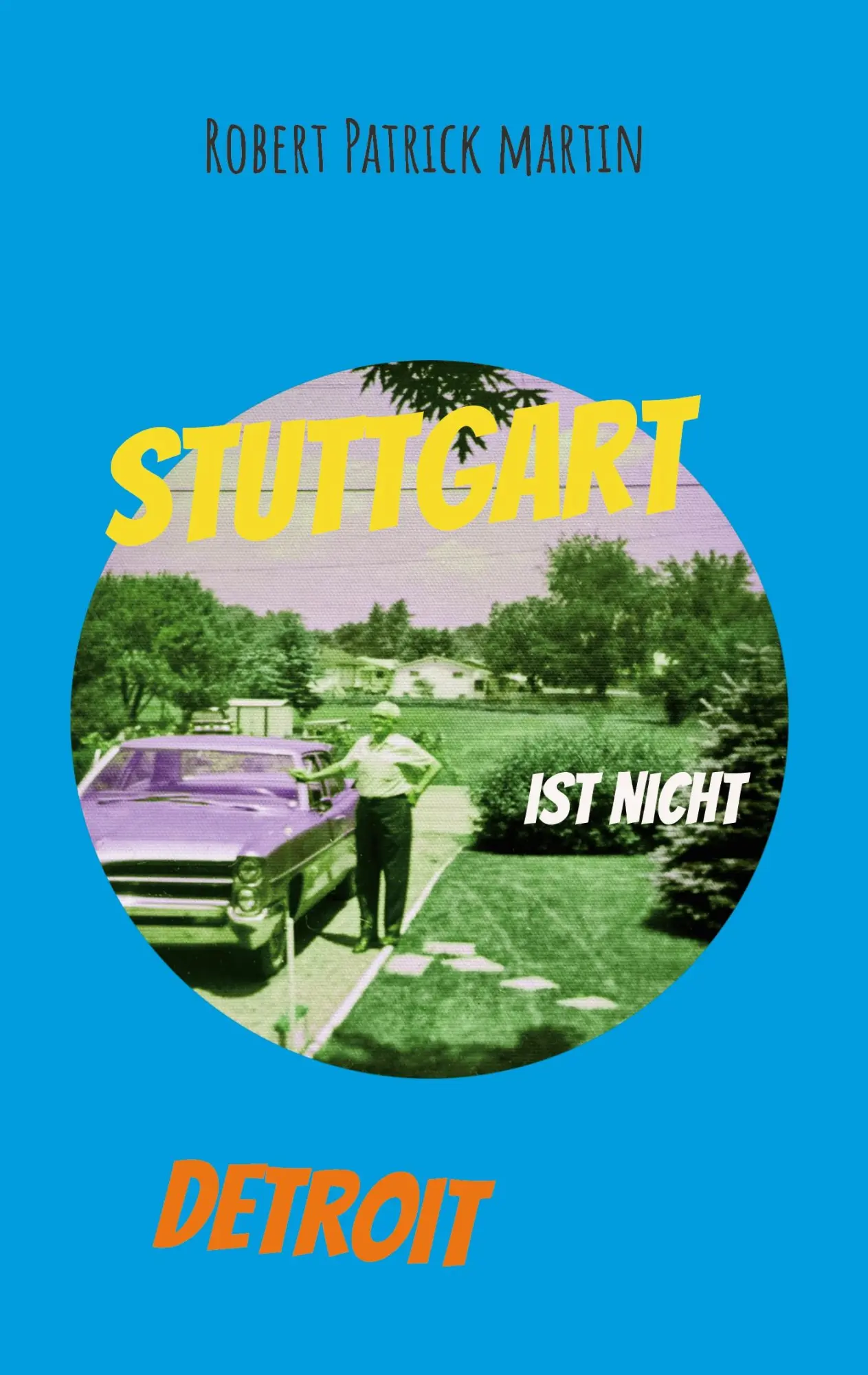 Cover: 9783696354442 | Stuttgart ist nicht Detroit | Robert Patrick Martin | Taschenbuch