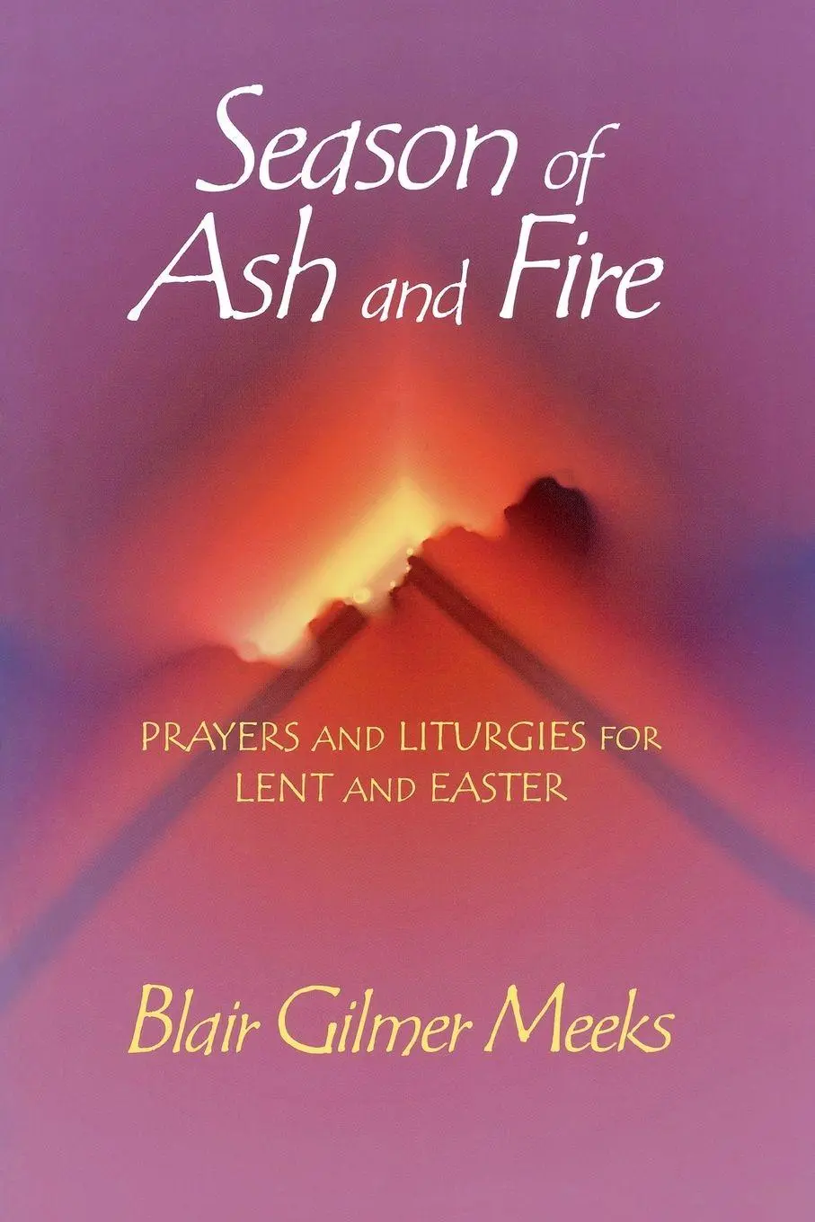 Cover: 9780687044542 | Season of Ash and Fire | Prayers and Liturgies for Lent and Easter