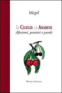 Le ciliegie e le amarene. Aforismi, pensieri e parole