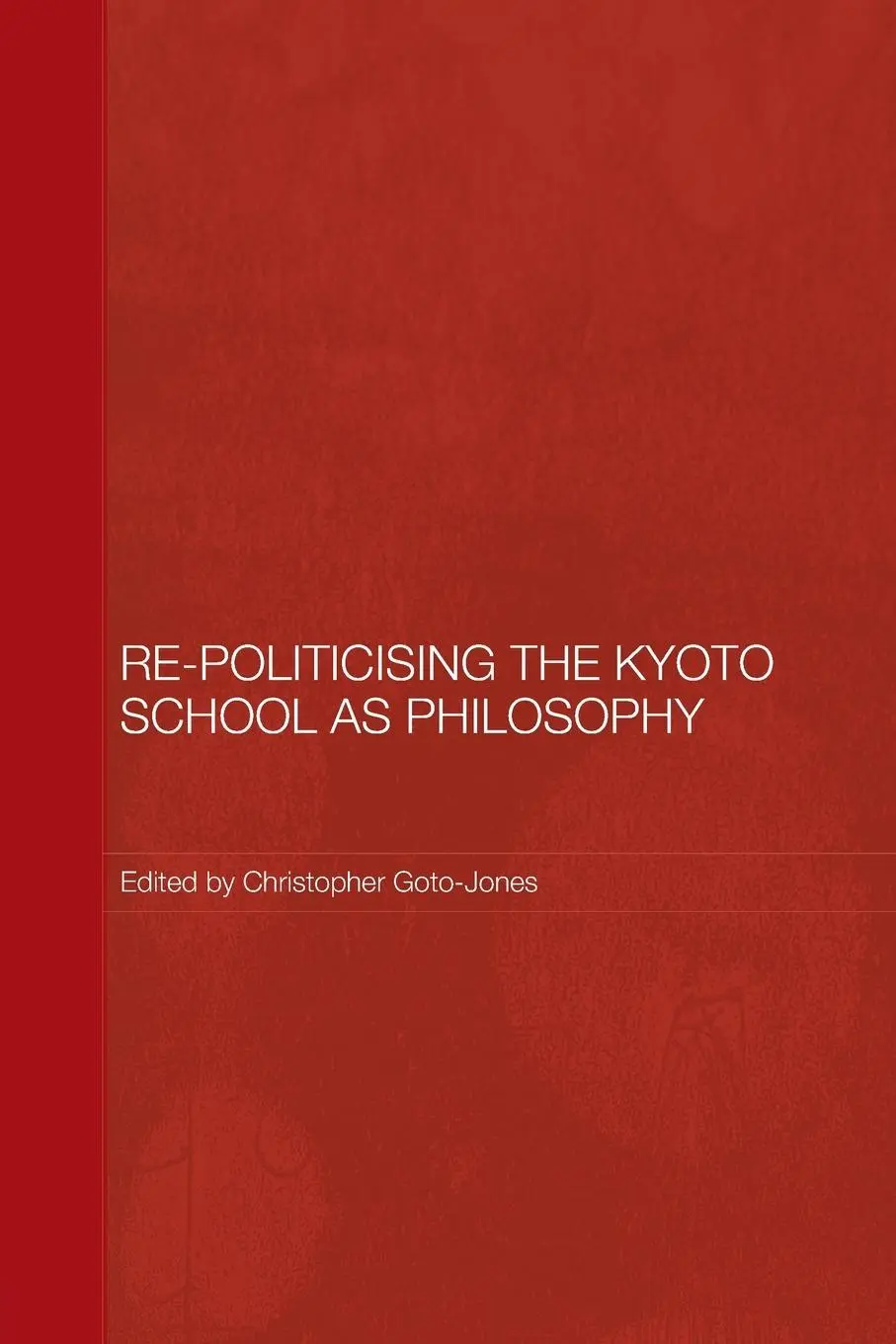 Cover: 9780415604642 | Re-Politicising the Kyoto School as Philosophy | Goto-Jones | Buch
