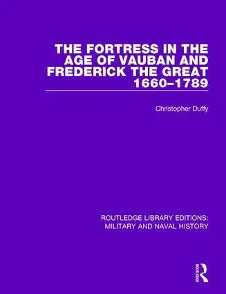 Cover: 9781138924642 | The Fortress in the Age of Vauban and Frederick the Great 1660-1789