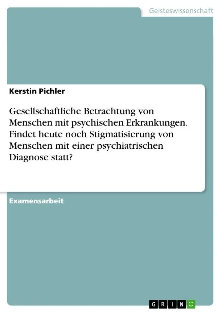 Gesellschaftliche Betrachtung von Menschen mit psychischen Erkrankungen. Findet heute noch Stigmatisierung von Menschen mit einer psychiatrischen Diagnose statt?