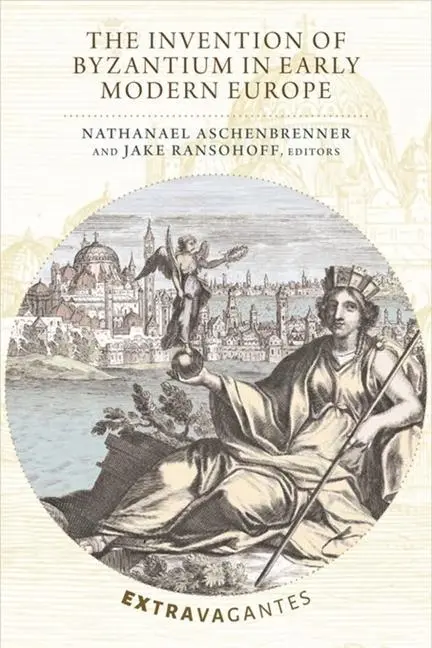Cover: 9780884024842 | The Invention of Byzantium in Early Modern Europe | Ransohoff (u. a.)