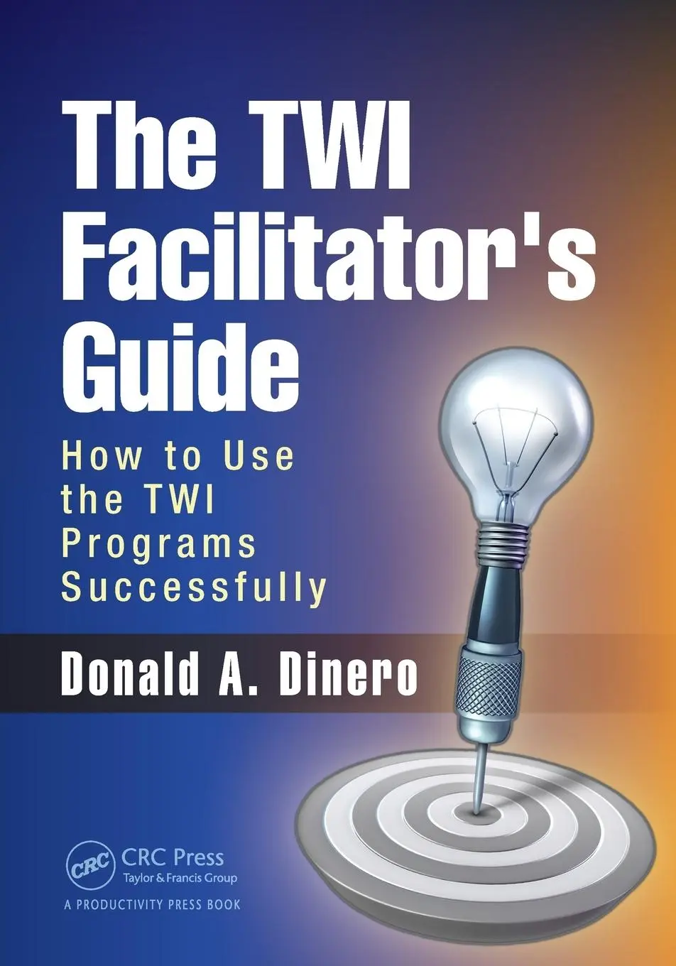 Cover: 9781498754842 | The TWI Facilitator's Guide | How to Use the TWI Programs Successfully