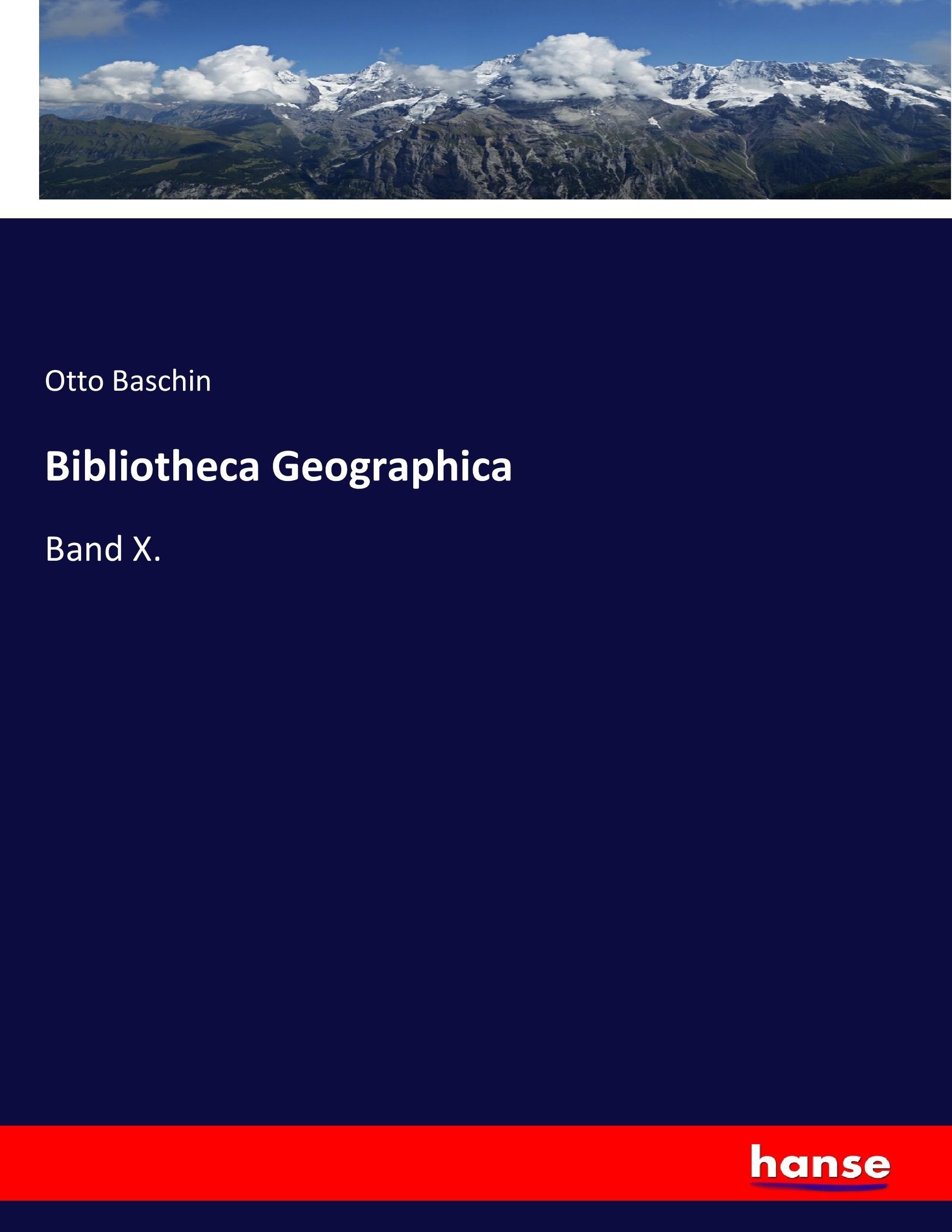 Bibliotheca Geographica | Band X. | Otto Baschin | Taschenbuch | Paperback | 592 S. | Deutsch | 2017 | hansebooks | EAN 9783744684842 - Baschin, Otto