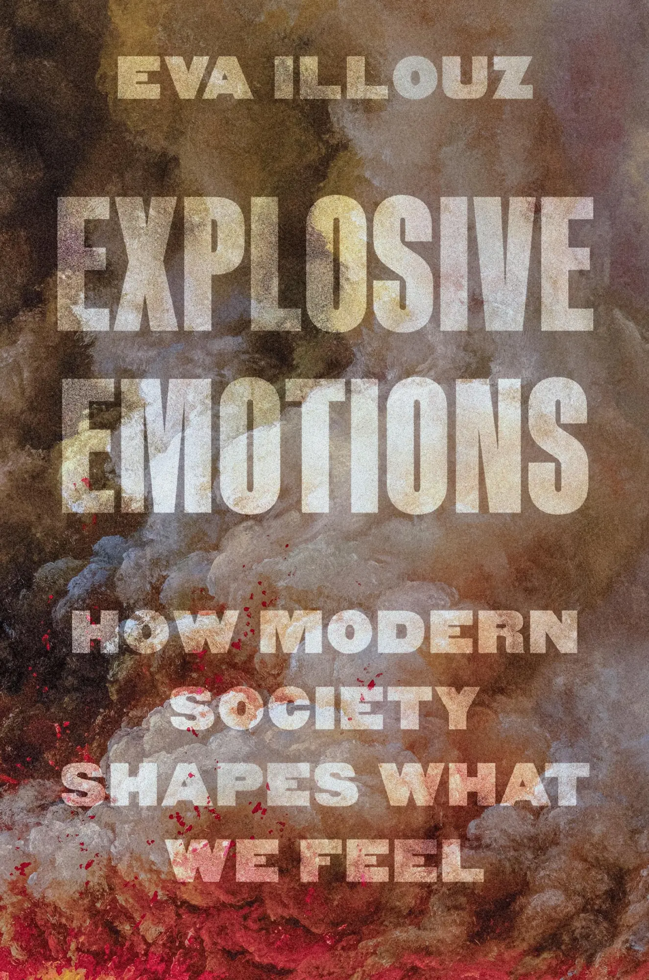 Cover: 9780691274942 | Explosive Emotions | How Modern Society Shapes What We Feel | Illouz