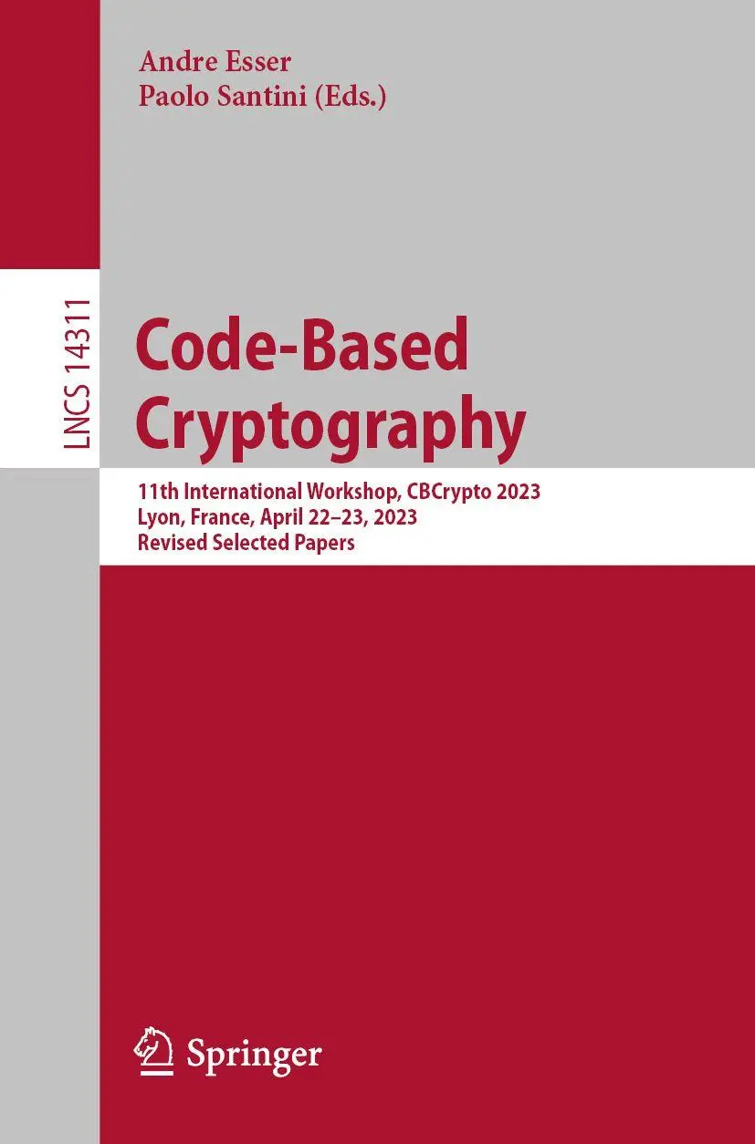 Code-Based Cryptography: 11th International Workshop, CBCrypto 2023, Lyon, France, April 22–23, 2023, Revised Selected Papers (Lecture Notes in Computer Science, 14311, Band 14311)
