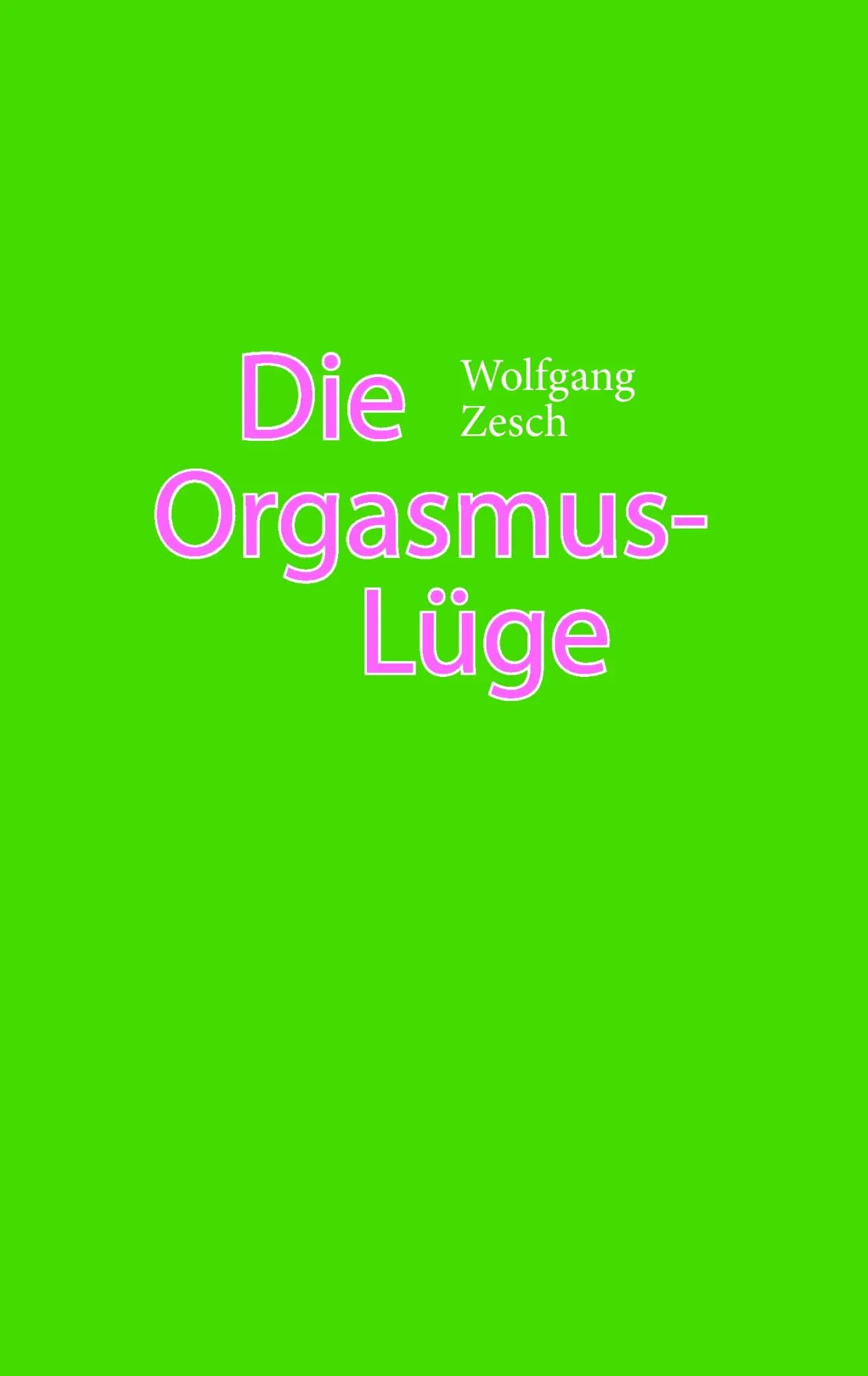 Cover: 9783844855142 | Die Orgasmus-Lüge | Wolfgang Zesch | Taschenbuch | 200 S. | Deutsch
