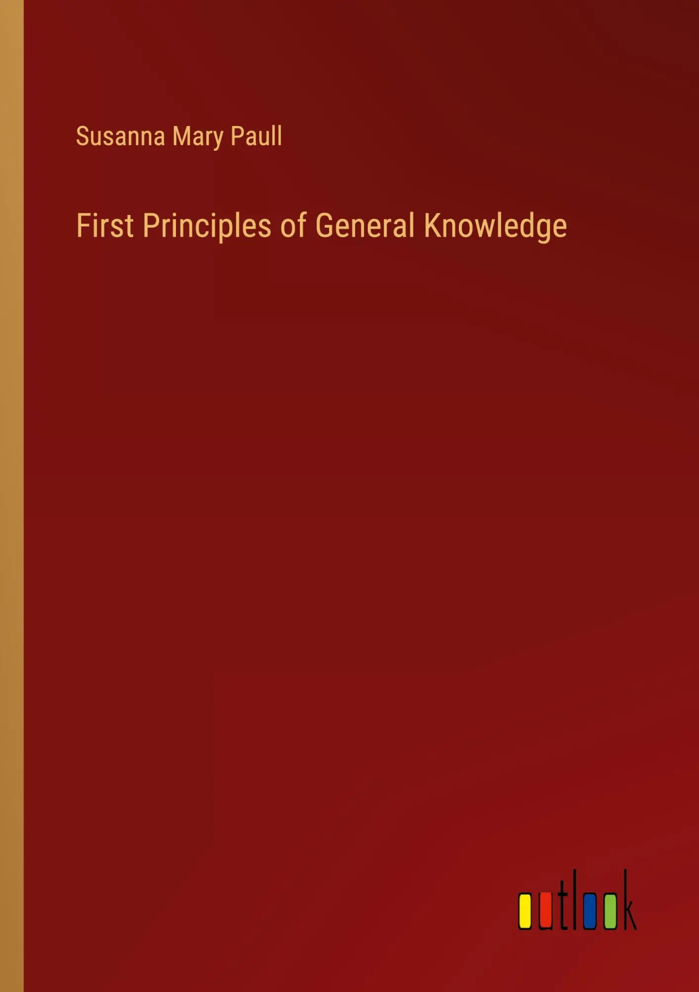 Cover: 9783385315242 | First Principles of General Knowledge | Susanna Mary Paull | Buch