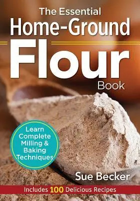 Cover: 9780778805342 | The Essential Home-Ground Flour Book | Sue Becker | Taschenbuch | 2016
