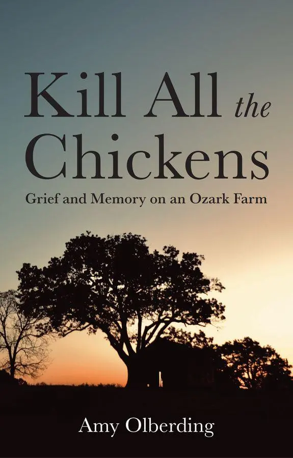Cover: 9781509575442 | Kill All the Chickens | Grief and Memory on an Ozark Farm | Olberding