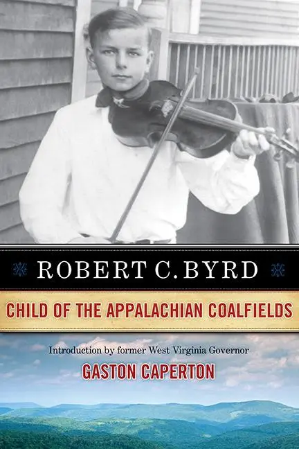 Cover: 9781940425542 | Robert C. Byrd | Child of the Appalachian Coalfields | Robert C Byrd
