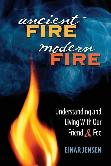 Cover: 9781936555642 | Ancient Fire, Modern Fire: Understanding and Living With Our Friend...