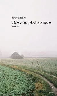 Cover: 9783902866042 | Die eine Art zu sein | Roman | Peter Landerl | Buch | Gebunden | 2012