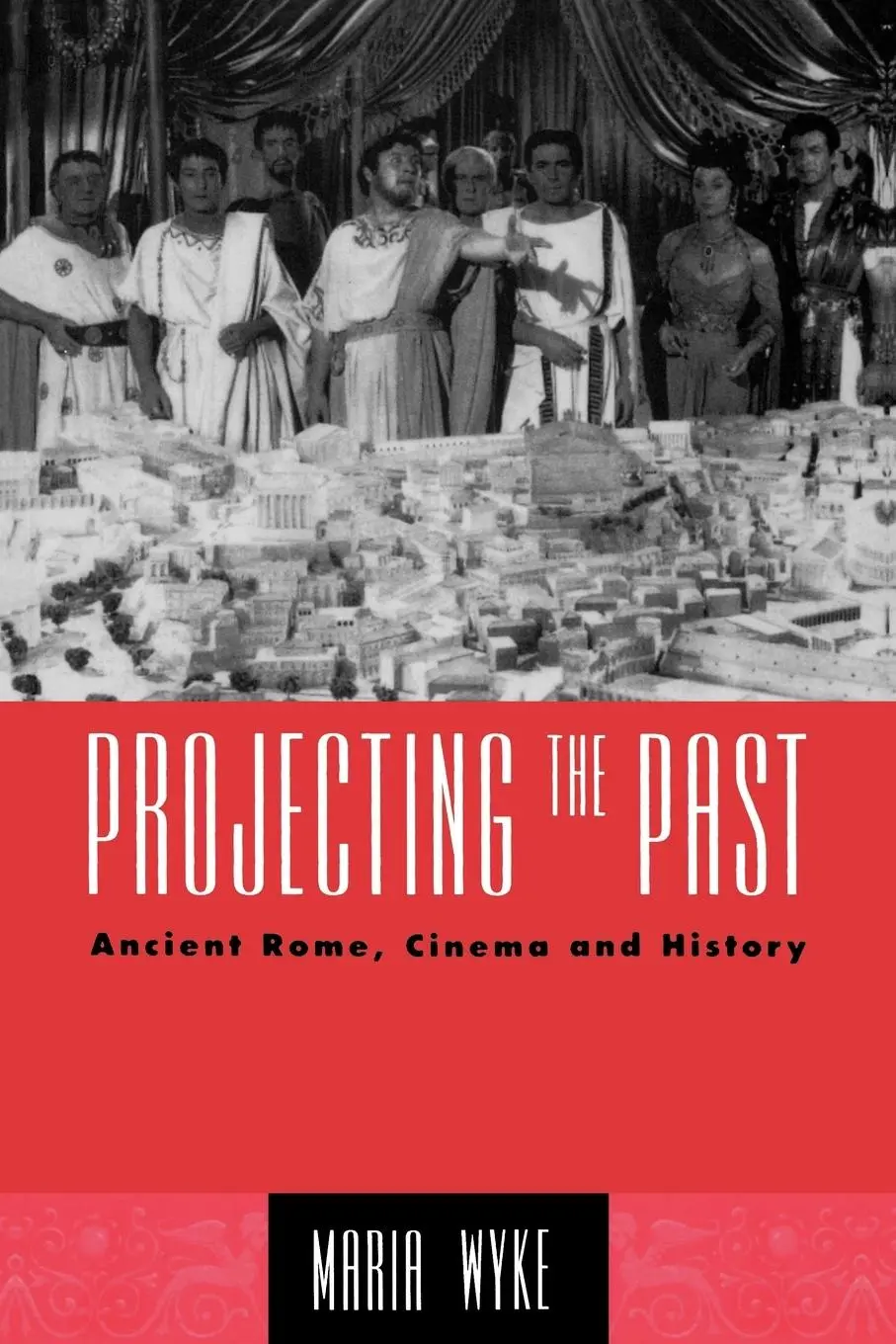 Cover: 9780415906142 | Projecting the Past | Ancient Rome, Cinema and History | Maria Wyke