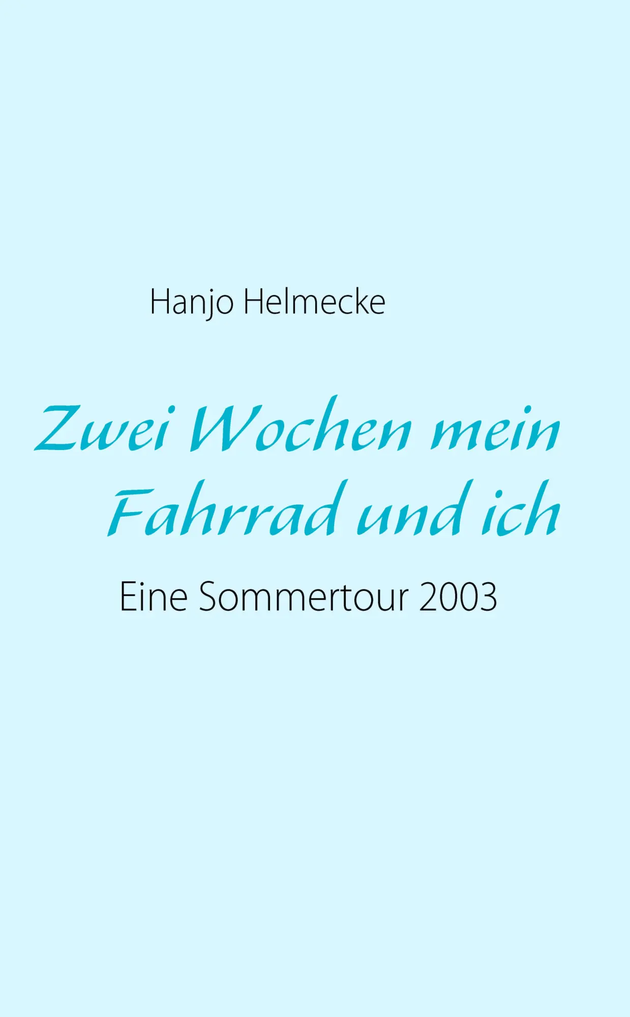 Cover: 9783837066142 | Zwei Wochen mein Fahrrad und ich | Eine Sommertour 2003 | Helmecke