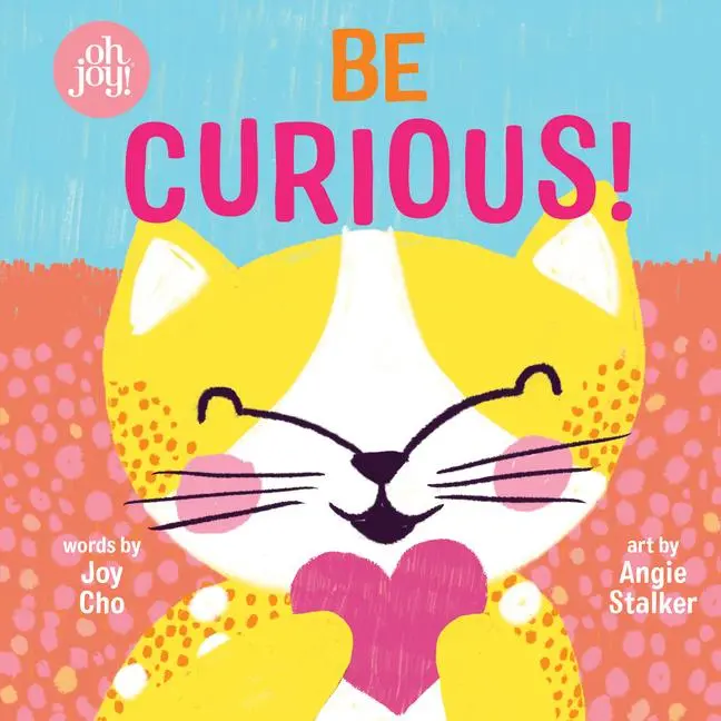 Cover: 9781338356342 | Be Curious (an Oh Joy! Book) | Joy Cho | Buch | Papp-Bilderbuch | 2020
