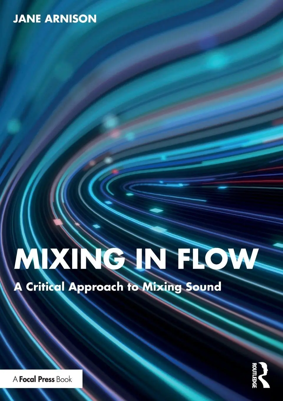 Cover: 9781032266442 | Mixing in Flow | A Critical Approach to Mixing Sound | Jane Arnison