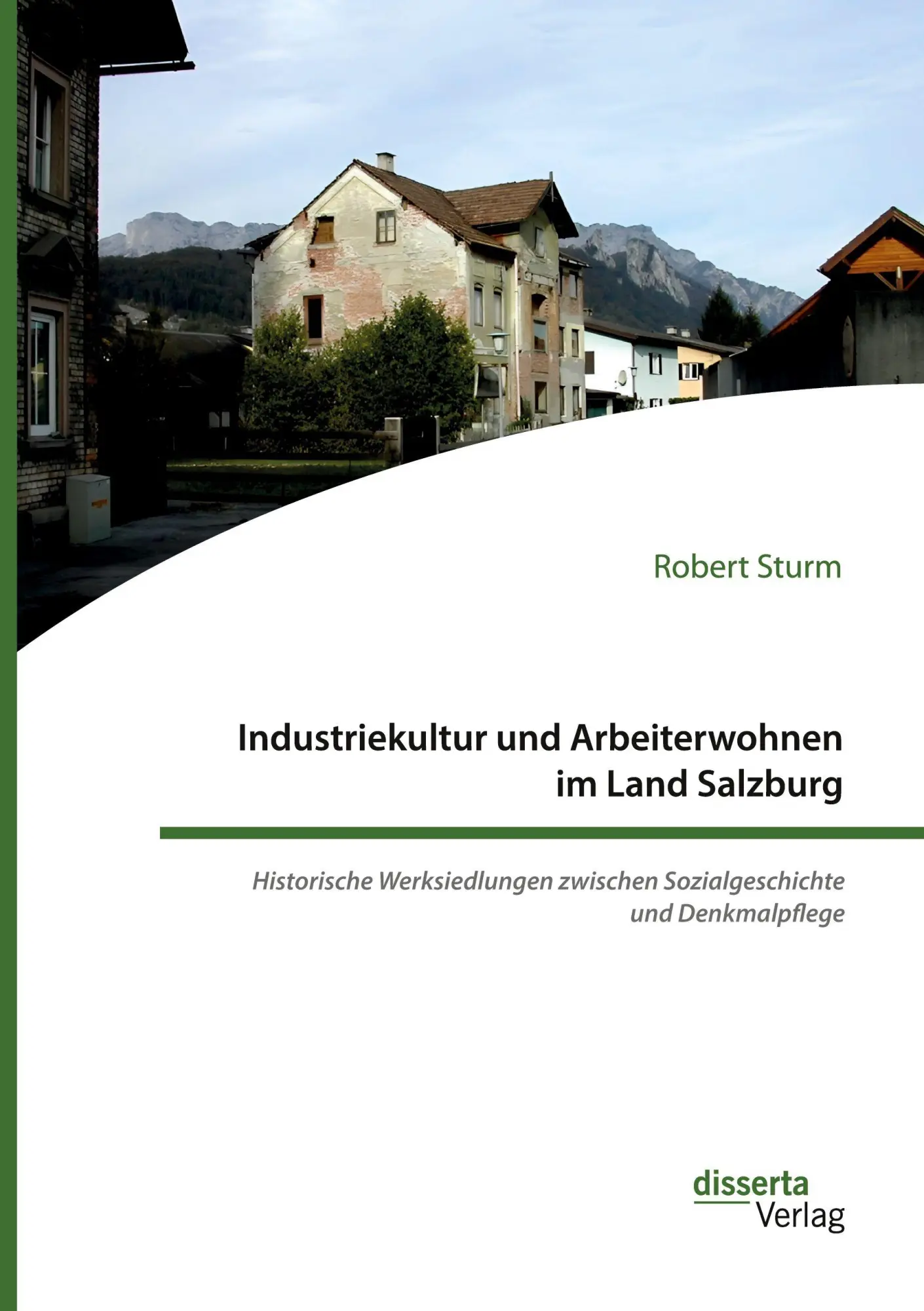 Industriekultur und Arbeiterwohnen im Land Salzburg. Historische Werksiedlungen zwischen Sozialgeschichte und Denkmalpflege