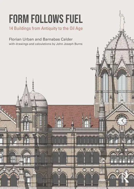 Cover: 9781032636542 | Form Follows Fuel | 14 Buildings from Antiquity to the Oil Age | Buch