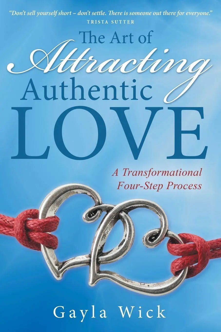 Cover: 9781504346542 | The Art of Attracting Authentic Love | Gayla Wick | Taschenbuch | 2016