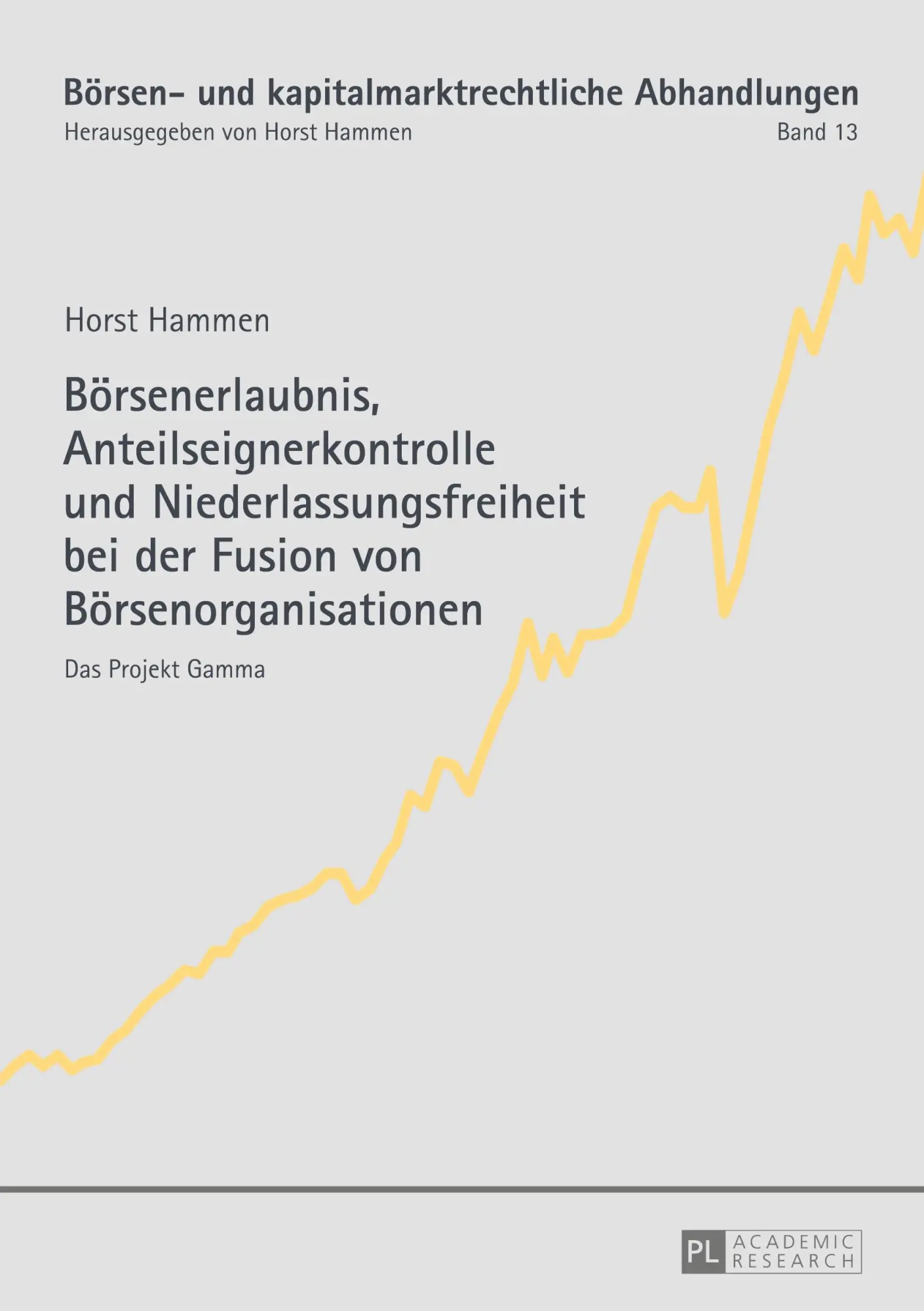 Börsenerlaubnis, Anteilseignerkontrolle und Niederlassungsfreiheit bei der Fusion von Börsenorganisationen: Das Projekt Gamma (Börsen- und kapitalmarktrechtliche Abhandlungen)