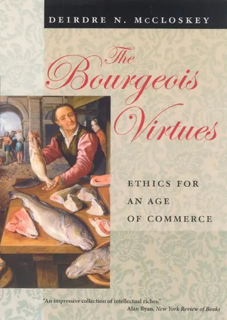 Cover: 9780226556642 | The Bourgeois Virtues | Ethics for an Age of Commerce | McCloskey