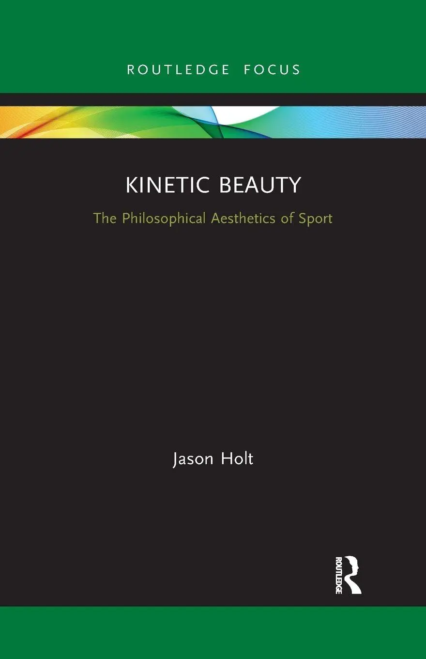 Cover: 9781032176642 | Kinetic Beauty | The Philosophical Aesthetics of Sport | Jason Holt