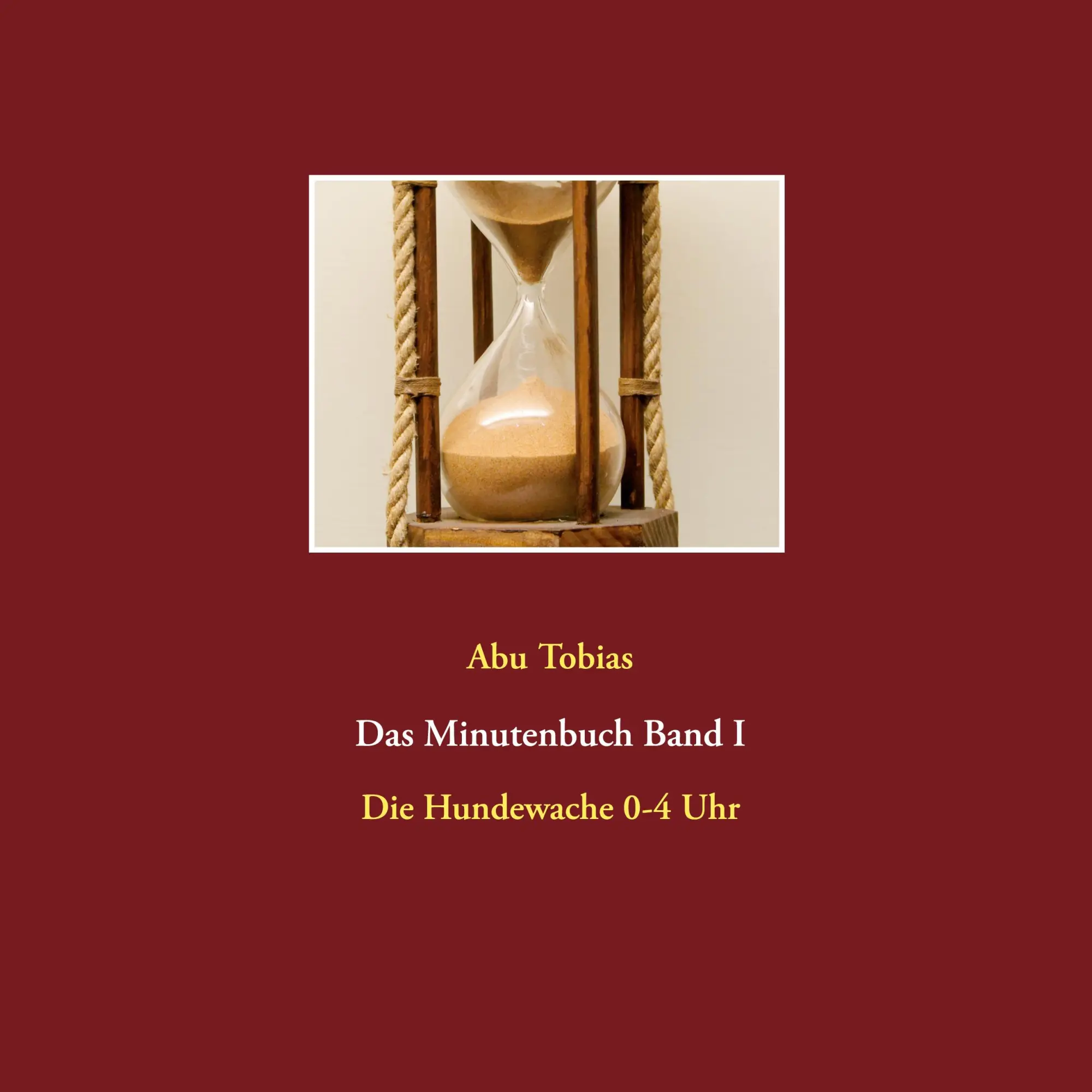 Das Minutenbuch Band I: Die Hundewache 0-4 Uhr