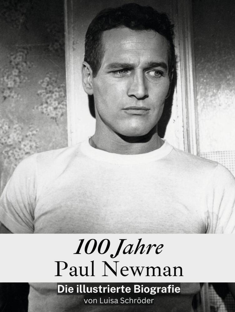 Cover: 9783759116642 | 100 Jahre Paul Newman - Komplett in Farbe | Die illustrierte Biografie