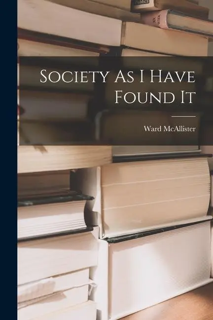 Cover: 9781015406742 | Society As I Have Found It | Ward McAllister | Taschenbuch | Englisch