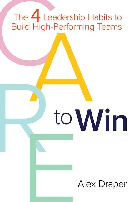 Cover: 9781612546742 | Care to Win | The 4 Leadership Habits to Build High-Performing Teams