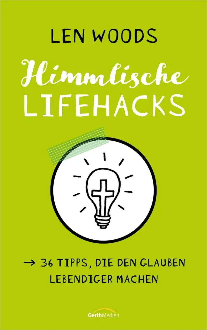 Cover: 9783957346742 | Himmlische Lifehacks | 36 Tipps, die den Glauben lebendiger machen.