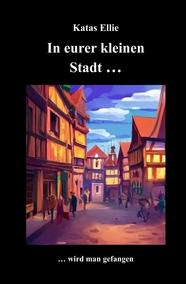 Cover: 9783819757242 | In eurer kleinen Stadt... wird man gefangen | DE | Katas Ellie | Buch