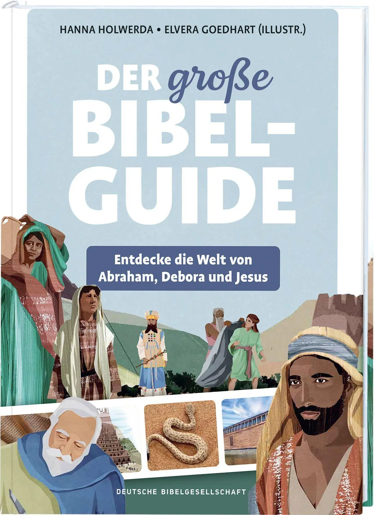 Der große Bibel-Guide: Entdecke die Welt von Abraham, Debora und Jesus: Entdecke die Welt von Abraham,Debora und Jesus
