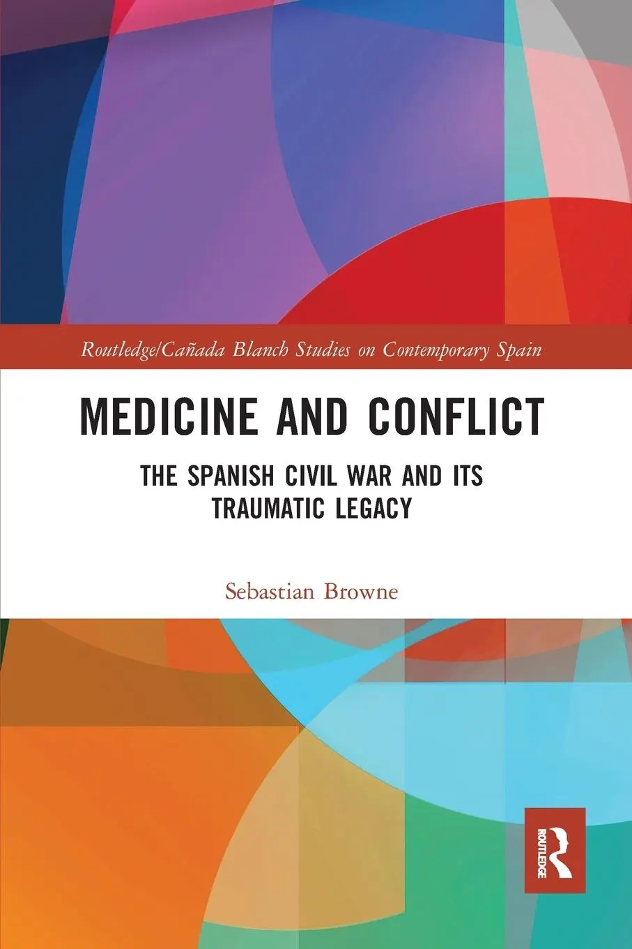 Cover: 9780367587642 | Medicine and Conflict | The Spanish Civil War and its Traumatic Legacy