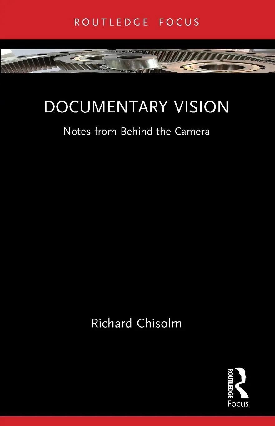 Cover: 9781032507842 | Documentary Vision | Notes from Behind the Camera | Richard Chisolm