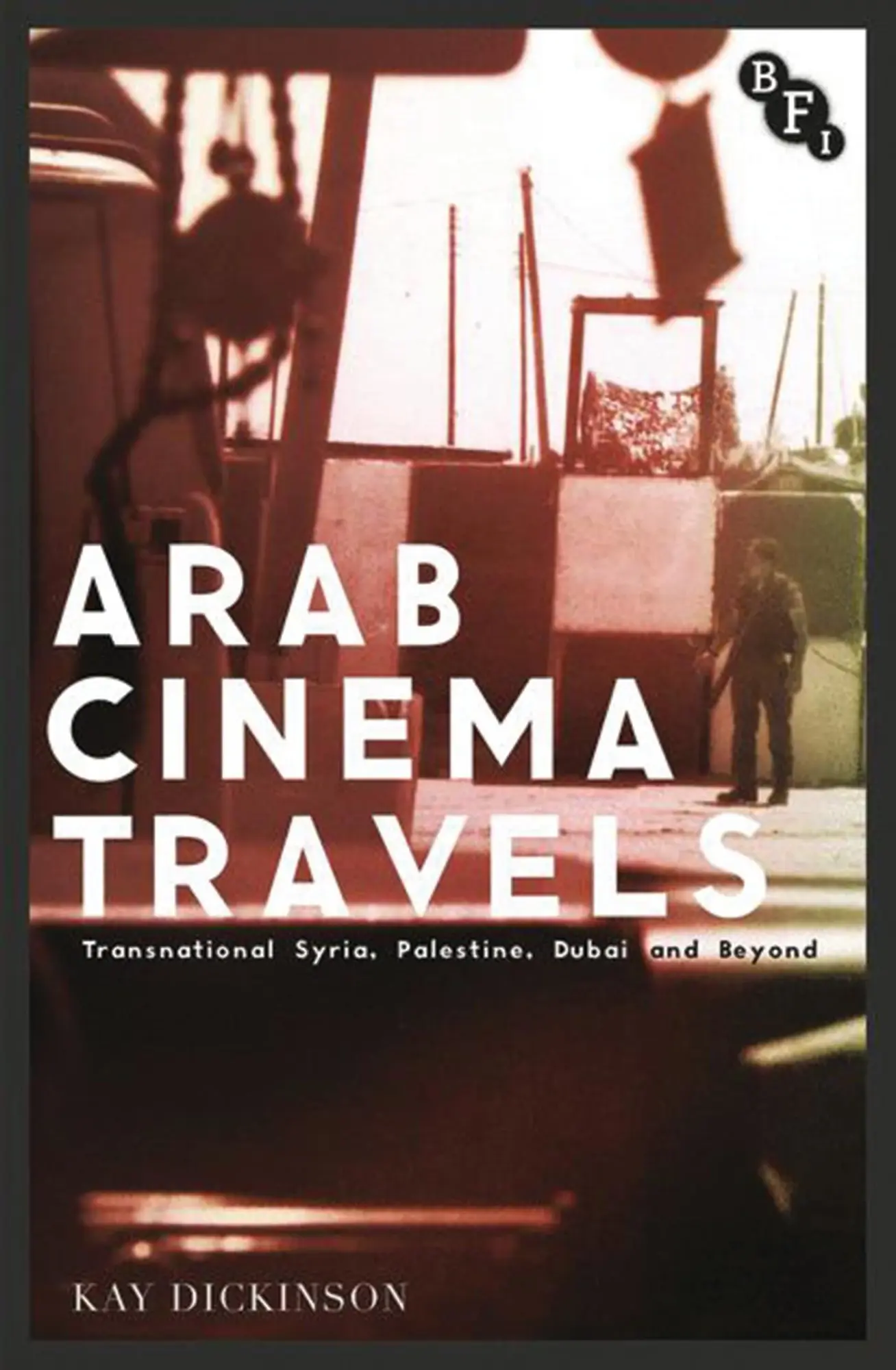 Cover: 9781844577842 | Arab Cinema Travels: Transnational Syria, Palestine, Dubai and Beyond