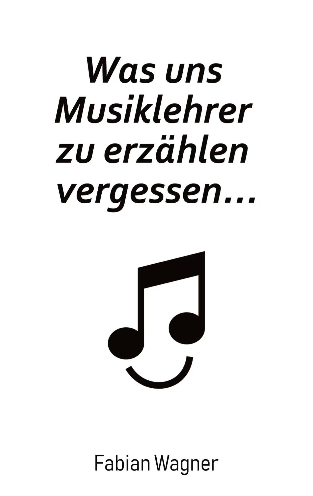 Cover: 9783347077942 | Was uns Musiklehrer zu erzählen vergessen... | Fabian Wagner | Buch