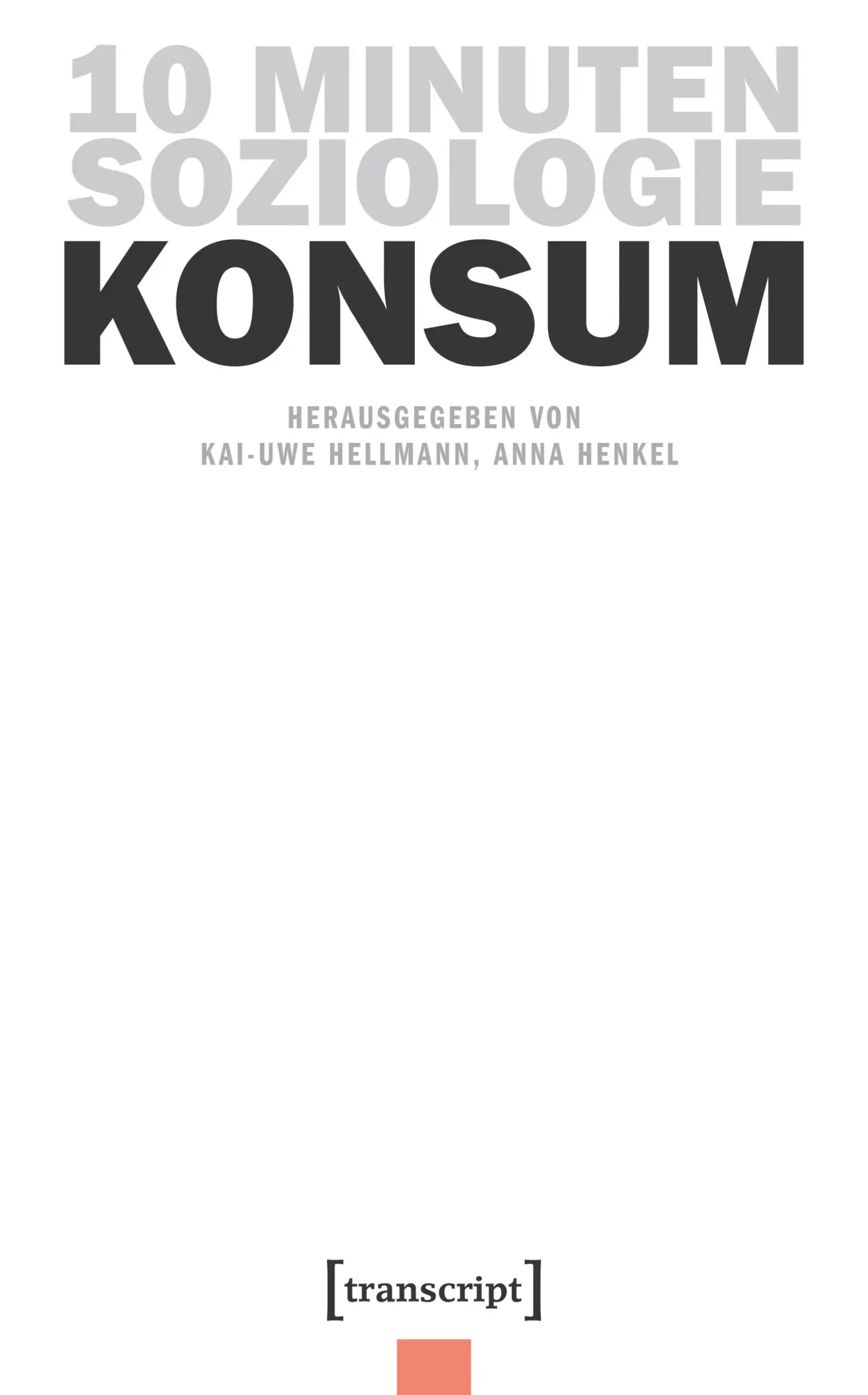 Cover: 9783837677942 | 10 Minuten Soziologie: Konsum | Kai-Uwe Hellmann (u. a.) | Taschenbuch