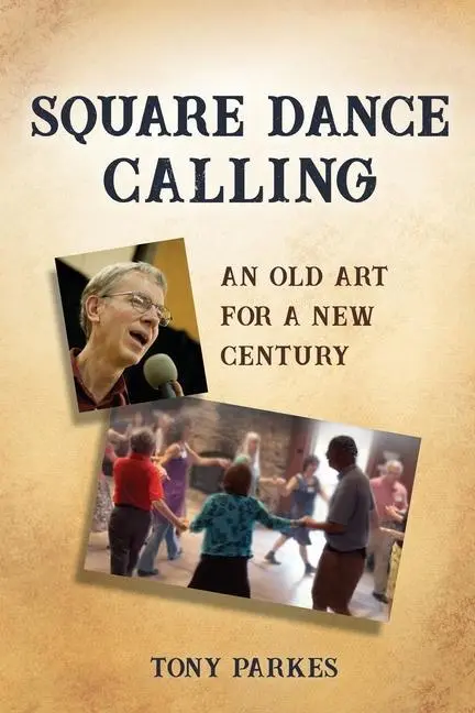 Cover: 9780963288042 | Square Dance Calling: An Old Art for a New Century | Tony Parkes