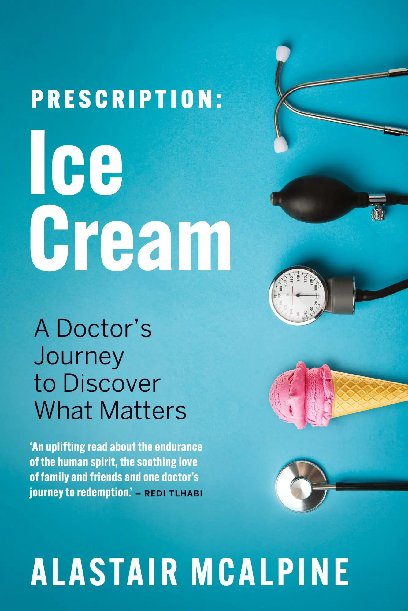 Cover: 9781770108042 | Prescription | Ice Cream: A Doctor's Journey to Discover What Matters Cover: 9781770108042 | Prescription | Ice Cream: A Doctor's Journey to Discover What Matters