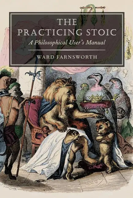 Cover: 9781567928242 | The Practicing Stoic | A Philosophical User's Manual | Ward Farnsworth