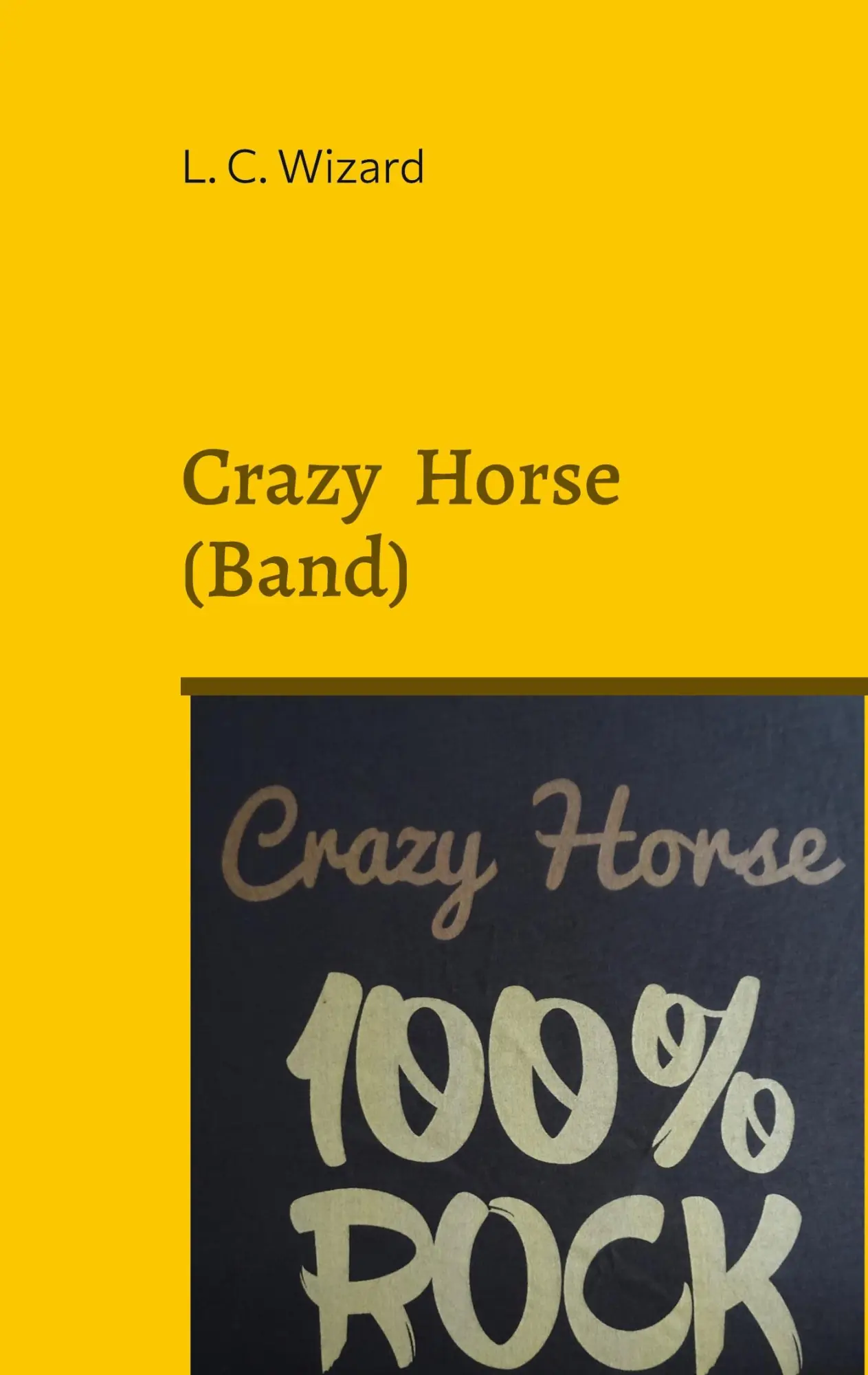 Cover: 9783757808242 | Crazy Horse (Band) | 100 Prozent Rock | L. C. Wizard | Taschenbuch