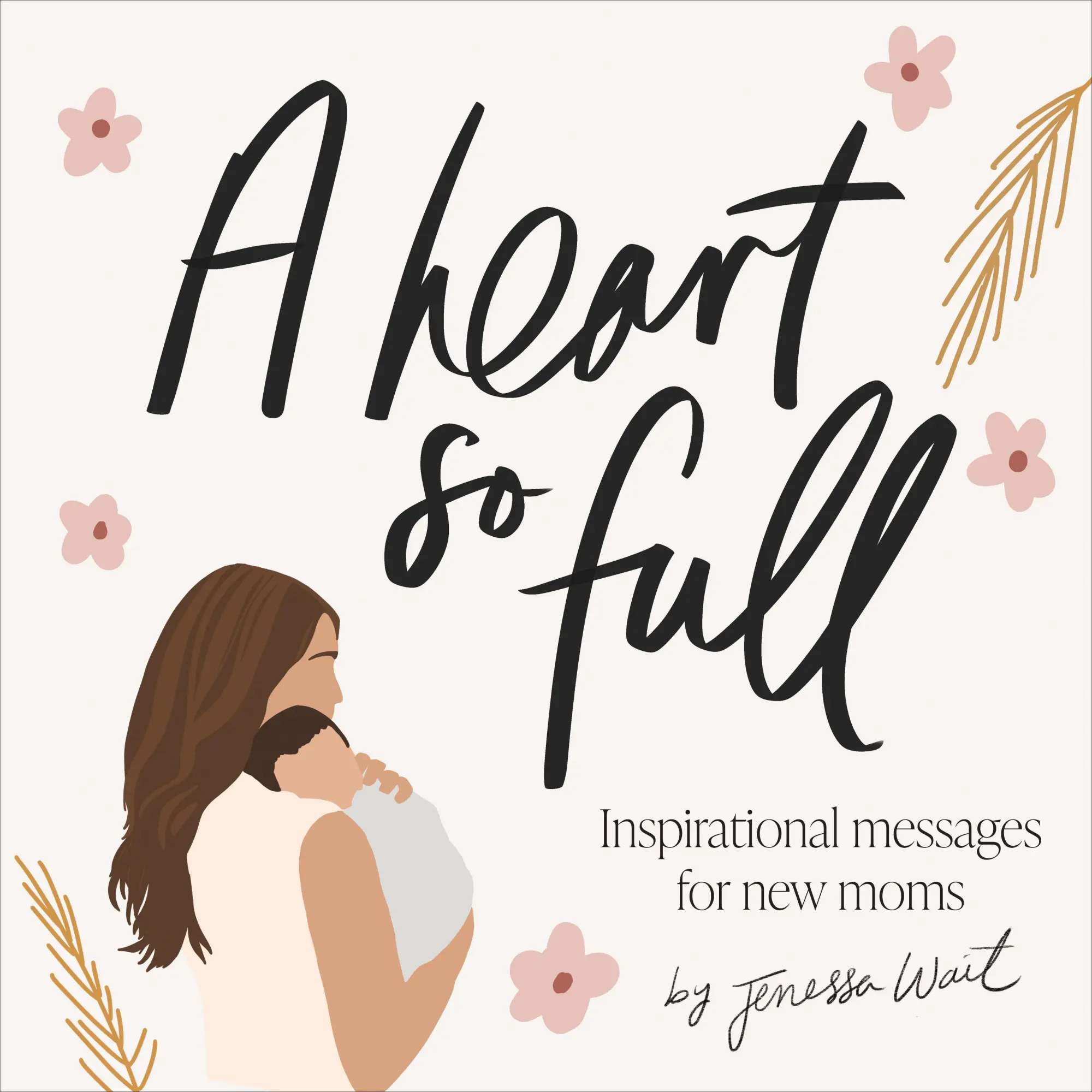 Cover: 9781950968442 | A Heart So Full | Inspirational Messages for New Moms | Jenessa Wait