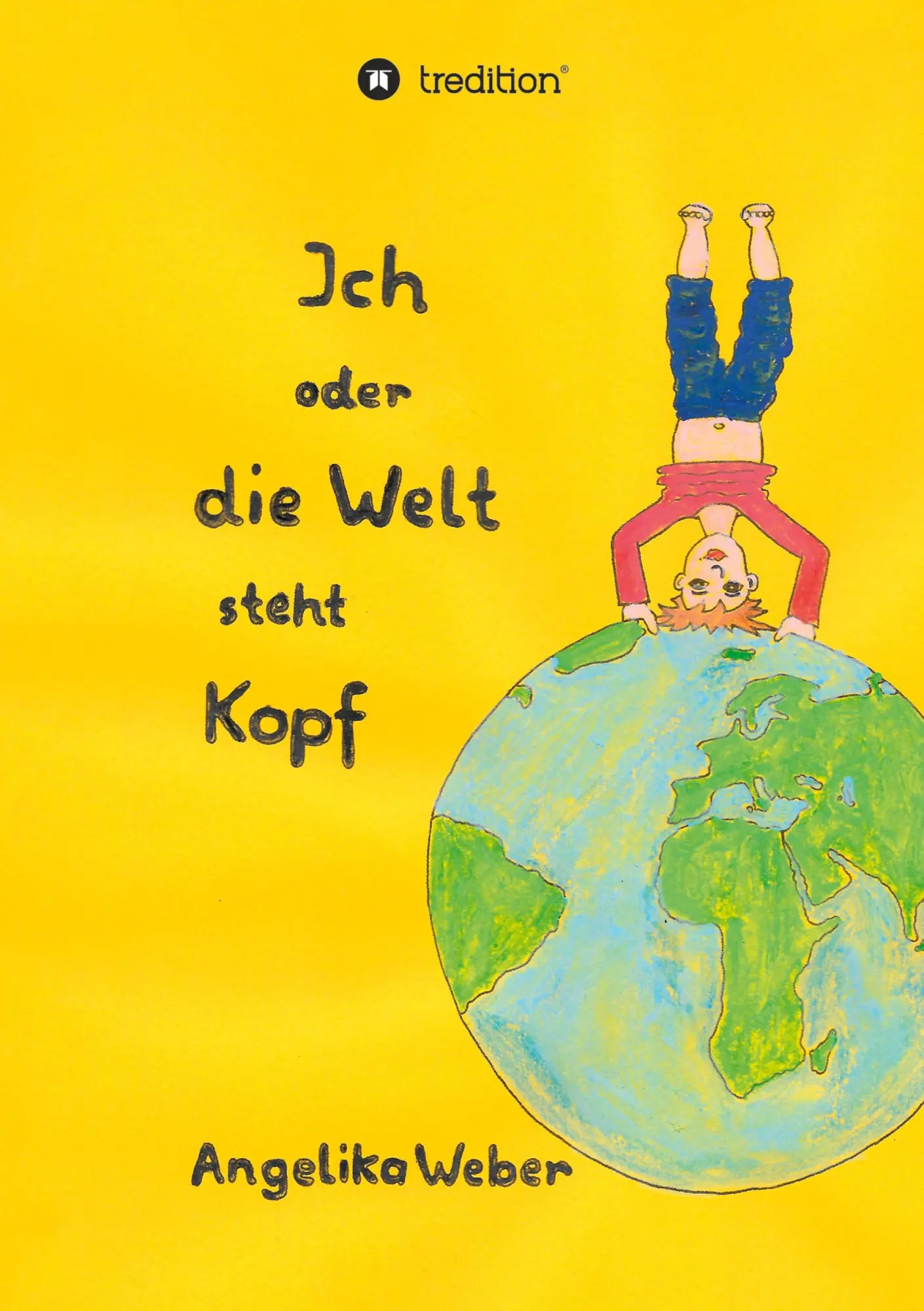 Cover: 9783347478442 | Ich oder die Welt steht Kopf | Angelika Weber | Taschenbuch | 88 S.