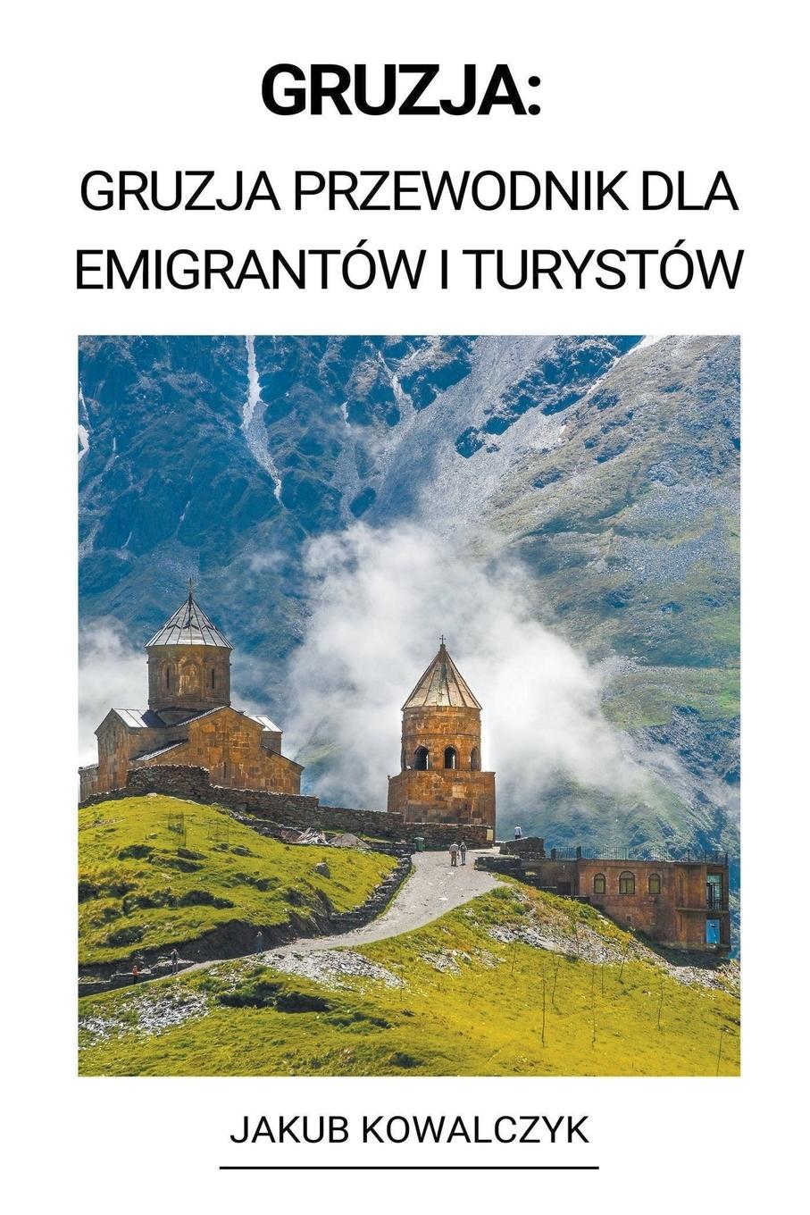 Cover: 9798215298442 | Gruzja | Gruzja Przewodnik dla Emigrantów i Turystów | Jakub Kowalczyk