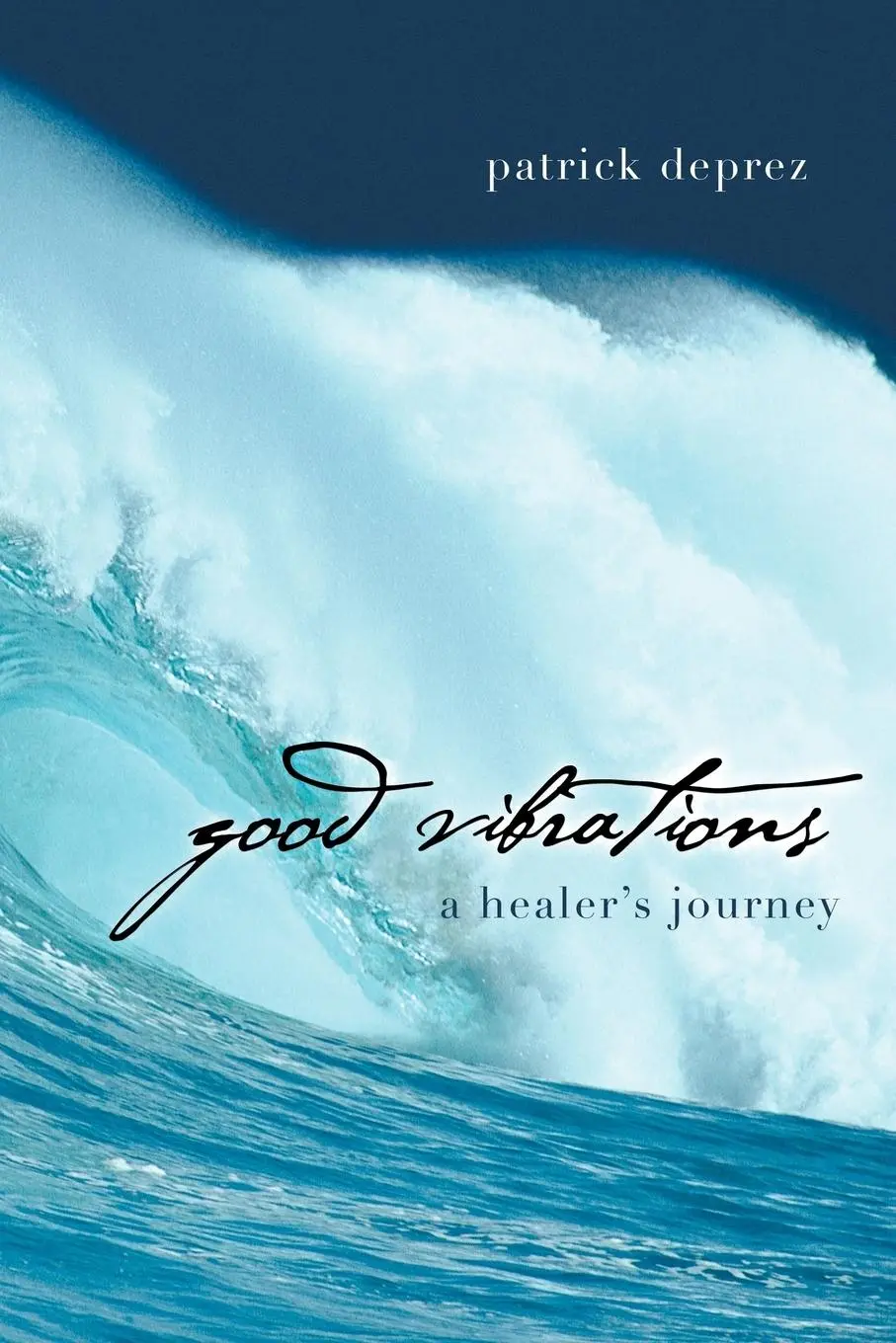 Cover: 9781452508542 | Good Vibrations-A Healer's Journey | Patrick Deprez | Taschenbuch