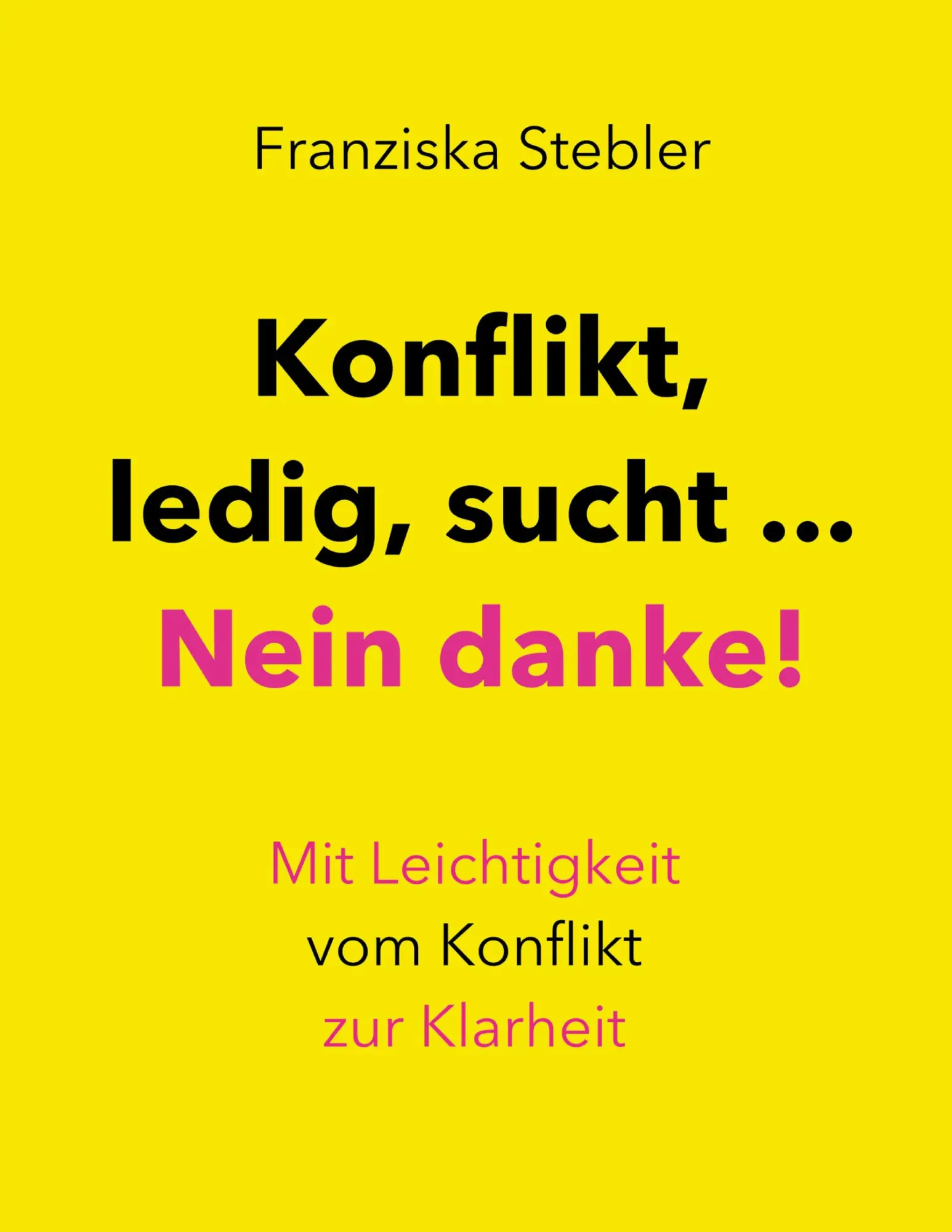 Cover: 9783769378542 | Konflikt, ledig, sucht... Nein danke! | Franziska Stebler | Buch